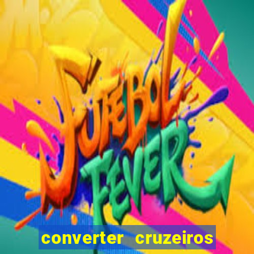 converter cruzeiros para real